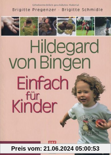 Hildegard von Bingen - Einfach für Kinder: Anregungen für eine gesunde Entwicklung von der Geburt bis zur Pubertät